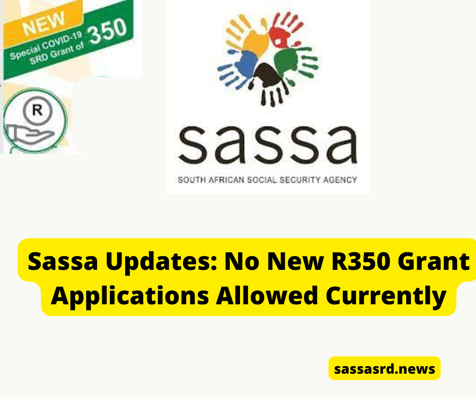 Sassa Updates: No New R350 Grant Applications Allowed Currently