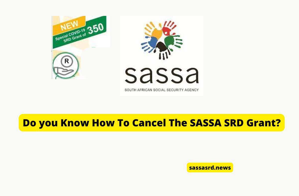 Do you Know How To Cancel The SASSA SRD Grant?